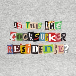 Is This The Cocksucker Residence? T-Shirt